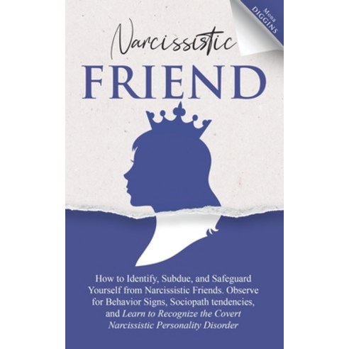 Narcissistic Friend: How To Identify Subdue And Safeguard Yourself From Narcissistic Friends. Obse... Paperback, Independently Published, English, 9798597184456