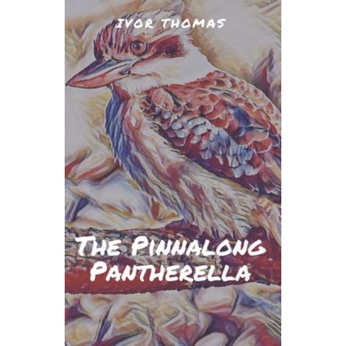 The Pinnalong Pantherella: A short story about the adventures of a kookaburra family Paperback, Independently Published