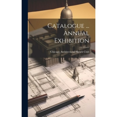 (영문도서) Catalogue ... Annual Exhibition Hardcover, Legare Street Press, English, 9781020324956