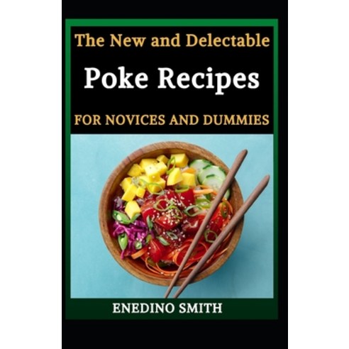 The New And Delectable Poke Recipes For Novices And Dummies Paperback, Independently Published, English, 9798727386255