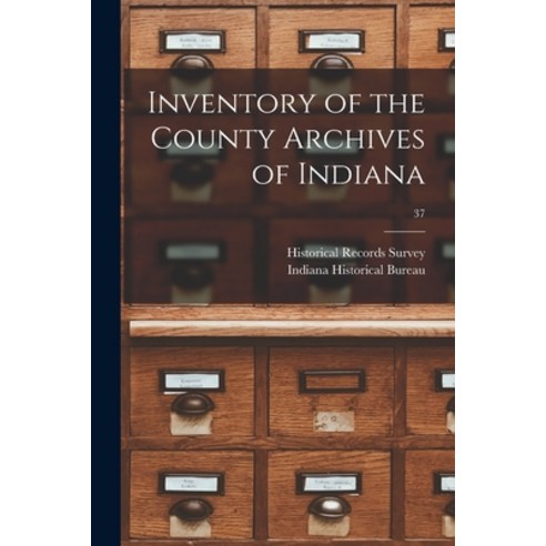 (영문도서) Inventory of the County Archives of Indiana; 37 Paperback, Hassell Street Press, English, 9781015240414