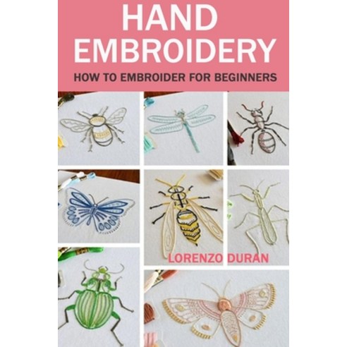 (영문도서) Hand Embroidery: How To Embroider For Beginners Paperback, Independently Published