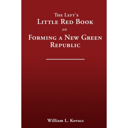 The Left''s Little Red Book on Forming a New Green Republic Paperback, Liberty Hill Publishing, English, 9781632214416