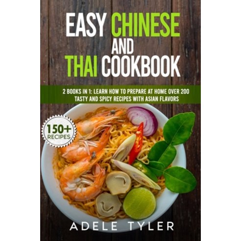 Easy Chinese And Thai Cookbook: 2 Books In 1: Learn How To Prepare At Home Over 200 Tasty And Spicy ... Paperback, Independently Published, English, 9798590087082