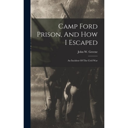(영문도서) Camp Ford Prison And How I Escaped: An Incident Of The Civil War Hardcover, Legare Street Press, English, 9781015980396