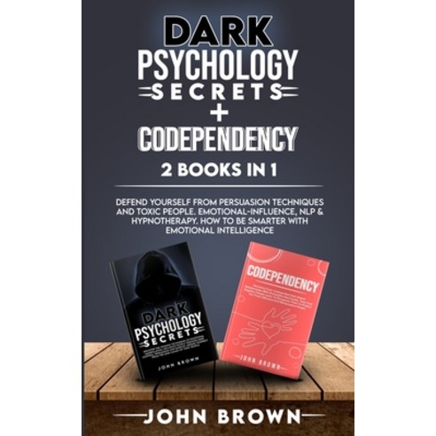 Dark Psychology Secrets + Codependency 2 Books In 1: Defend Yourself From Persuasion Techniques And ... Paperback, Unlucky Ltd, English, 9781801270175