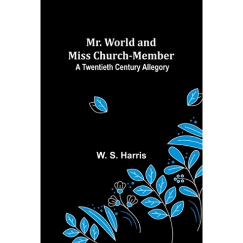 (영문도서) Mr. World and Miss Church-Member: A Twentieth Century Allegory Paperback, Alpha Edition, English, 9789357954068
