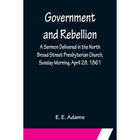 (영문도서) Government and Rebellion; A Sermon Delivered in the North Broad Street Presbyterian Church S... Paperback, Alpha Edition, English, 9789356153950