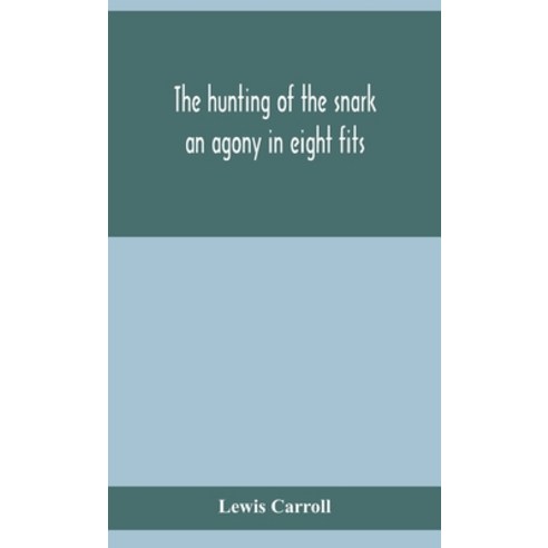 The hunting of the snark: an agony in eight fits Hardcover, Alpha Edition