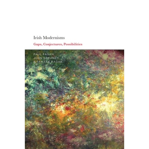 Irish Modernisms: Gaps Conjectures Possibilities Hardcover, Bloomsbury Academic, English, 9781350177369