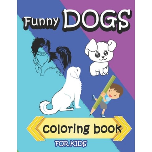 Funny Dogs Coloring Book For Kids: Clues coloring for Children: Have fun while coloring dogs Paperback, Independently Published, English, 9798595827829