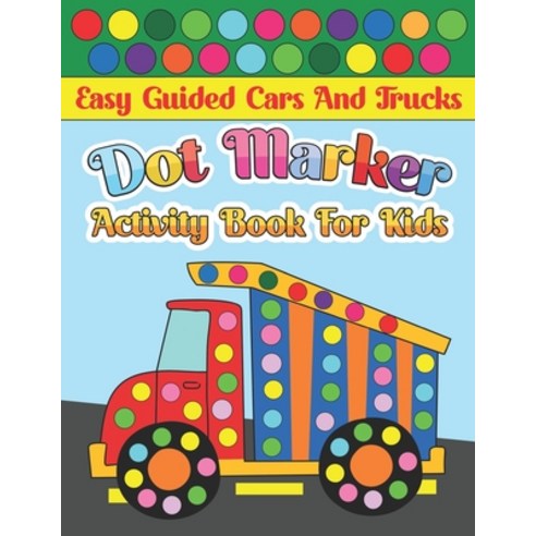 Easy Guided Cars And Trucks Dot Marker Activity Book For Kids: Dot Art for Kids Mighty Cars Truck... Paperback, Independently Published, English, 9798722248329