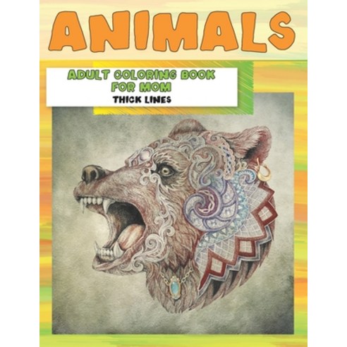 Adult Coloring Book for Mom - Animals - Thick Lines Paperback, Independently Published
