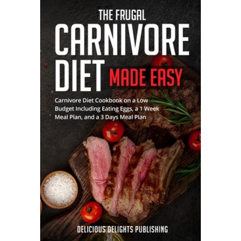 (영문도서) The Frugal Carnivore Diet Made Easy: Carnivore Diet Cookbook on a Low Budget Including Eating... Paperback, Independently Published, English, 9798450702735