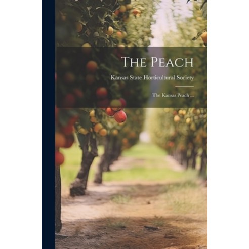 (영문도서) The Peach: The Kansas Peach ... Paperback, Legare Street Press, English, 9781022747500