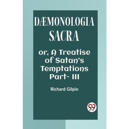 (영문도서) DAEMONOLOGIA SACRA OR A TREATISE OF SATAN''S TEMPTATIONS Part - III Paperback, Double 9 Books, English, 9789360462857