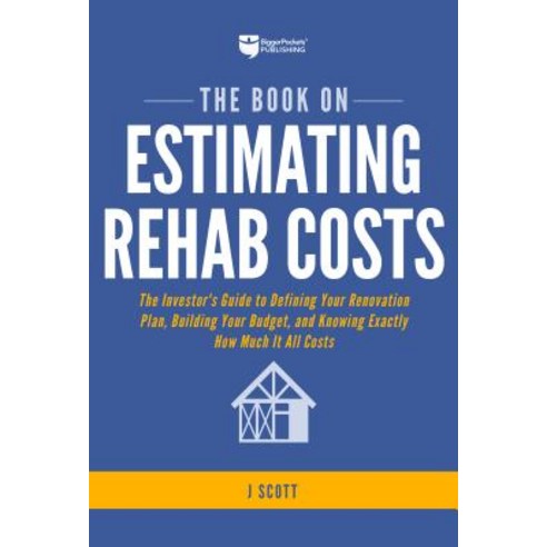 The Book on Estimating Rehab Costs: The Investor''s Guide to Defining Your Renovation Plan Building ... Paperback, Biggerpockets Publishing, LLC