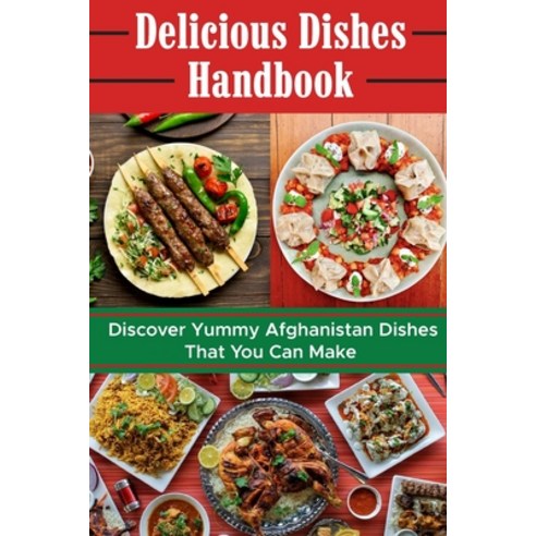 (영문도서) Delicious Dishes Handbook: Discover Yummy Afghanistan Dishes That You Can Make: Afghanistan C... Paperback, Independently Published, English, 9798462479991