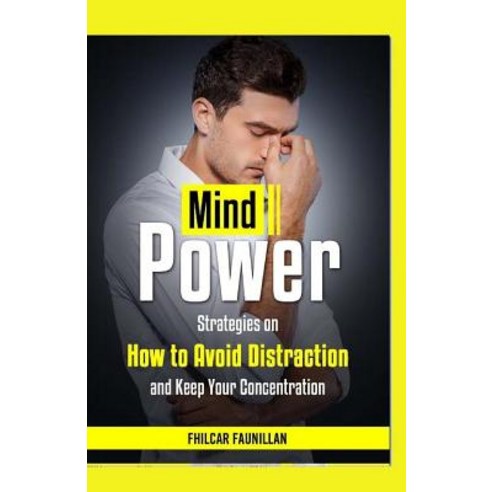 (영문도서) Mind Power: Strategies On How To Avoid Distraction And Keep Your Concentration Paperback, Createspace Independent Pub..., English, 9781523452521