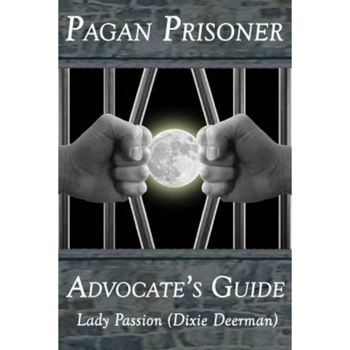 (영문도서) Pagan Prisoner Advocate''s Guide: How to Aid & Advocate for Pagan & Wiccan Inmates & Instituti... Paperback, Createspace Independent Pub..., English, 9781722490553