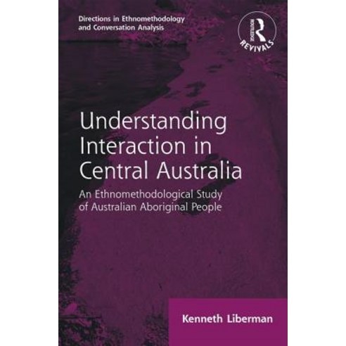 Routledge Revivals: Understanding Interaction in Central Australia (1985): An Ethnomethodological St... Paperback, English, 9781138716650