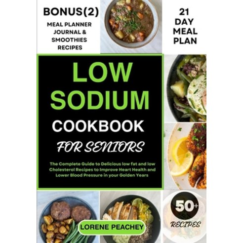 (영문도서) Low Sodium Cookbook for Seniors: The Complete Guide to Delicious low fat and low Cholesterol ... Paperback, Independently Published, English, 9798871334720