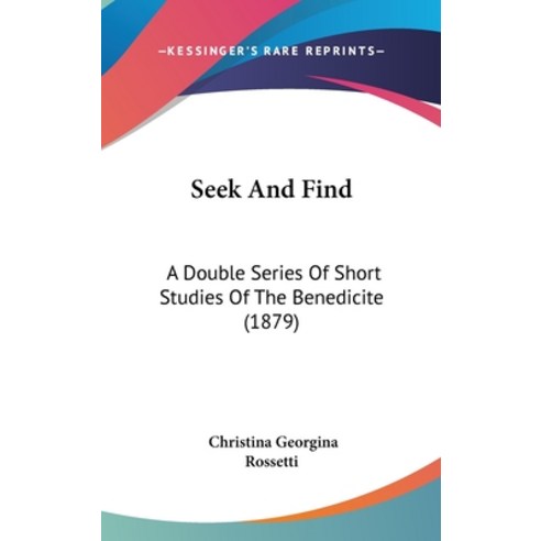 (영문도서) Seek And Find: A Double Series Of Short Studies Of The Benedicite (1879) Hardcover, Kessinger Publishing, English, 9781104958831