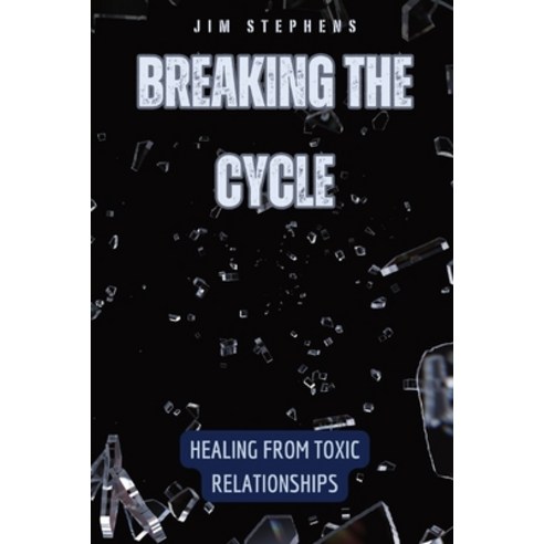 (영문도서) Breaking the Cycle: Healing from Toxic Relationships Paperback, Quantumquill Press, English, 9798330236053