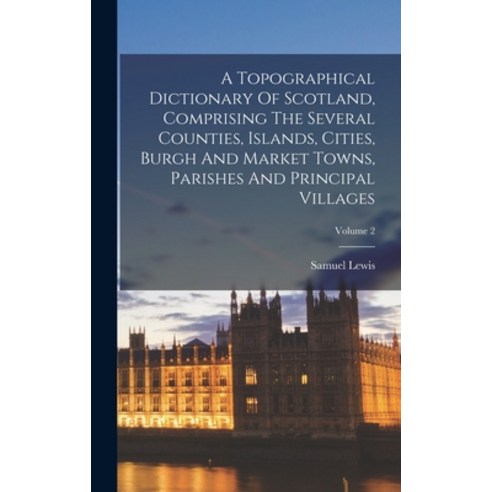 (영문도서) A Topographical Dictionary Of Scotland Comprising The Several Counties Islands Cities Bur... Hardcover, Legare Street Press, English, 9781018631844
