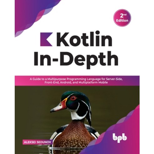 (영문도서) Kotlin In-Depth: A Guide to a Multipurpose Programming Language for Server-Side Front-End A... Paperback, Bpb Publications, English, 9789391030636