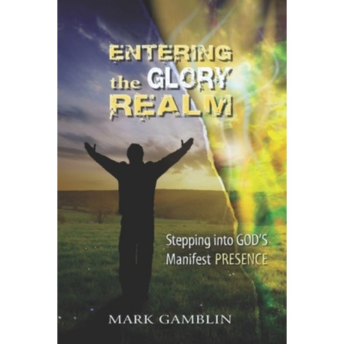 (영문도서) Entering the Glory Realm: Stepping into God''s Manifest Presence Paperback, Independently Published, English, 9781077849303