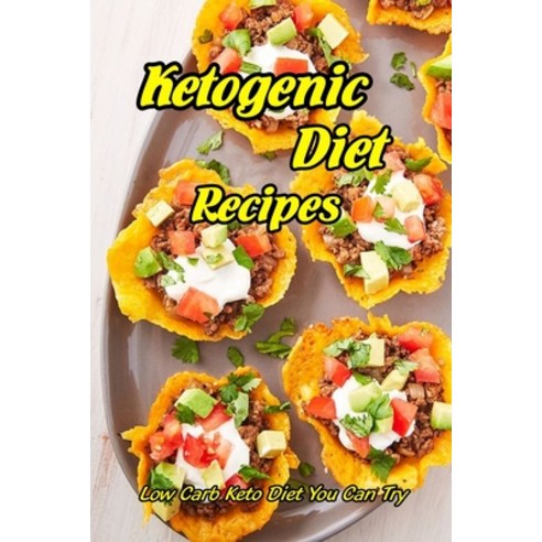 Ketogenic Diet Recipes: Low Carb Keto Diet You Can Try: Keto Diet for Beginners Paperback, Independently Published, English, 9798733234113