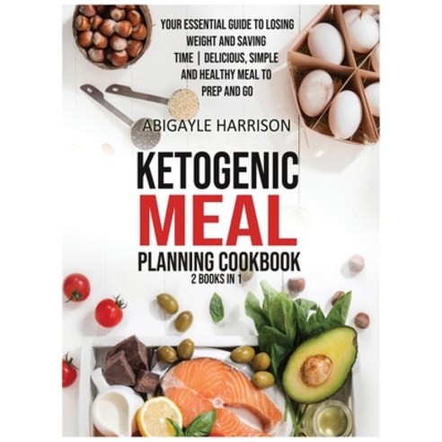 (영문도서) Ketogenic Meal Planning Cookbook [2 in 1]: Your Essential Guide to Losing Weight and Saving T... Hardcover, Abigayle Harrison, English, 9781802518344