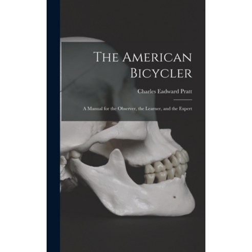 (영문도서) The American Bicycler: A Manual for the Observer the Learner and the Expert Hardcover, Legare Street Press, English, 9781016713467
