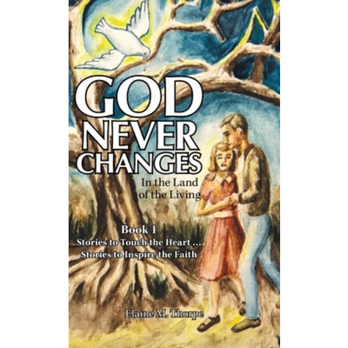 God Never Changes: In the Land of the Living Hardcover, WestBow Press, English, 9781973669357