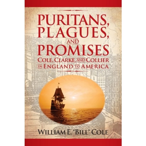 (영문도서) Puritans Plagues and Promises: Cole Clarke and Collier in England to America Hardcover, Authority Publishing, English, 9798886360196