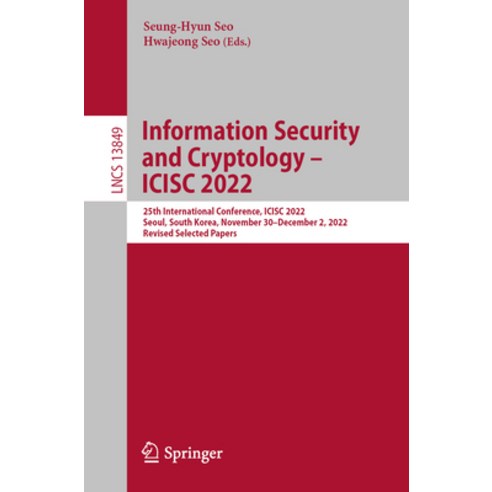 (영문도서) Information Security and Cryptology - Icisc 2022: 25th International Conference Icisc 2022 ... Paperback, Springer, English, 9783031293702