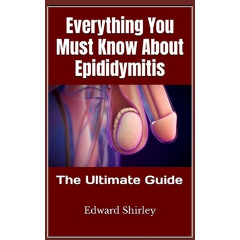 (영문도서) Everything You Must Know About Epididymitis: The Ultimate Guide Paperback, Independently Published, English, 9798354107056