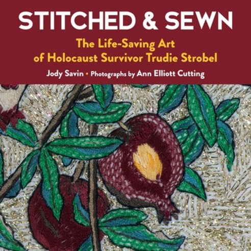 Stitched & Sewn: The Life-Saving Art of Holocaust Survivor Trudie Strobel Hardcover, Prospect Park Books