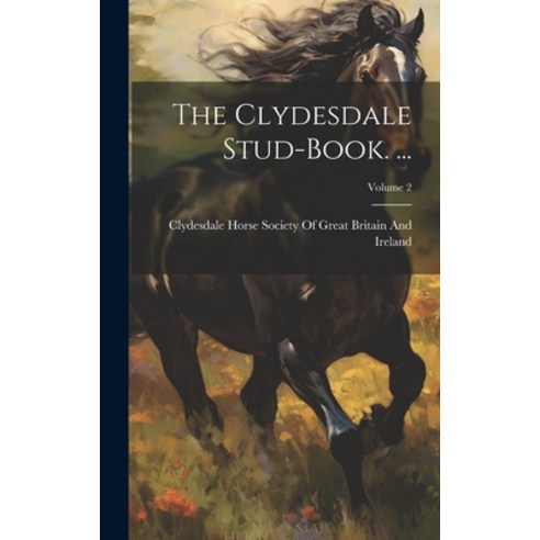 (영문도서) The Clydesdale Stud-Book. ...; Volume 2 Hardcover, Legare Street Press, English, 9781020720390