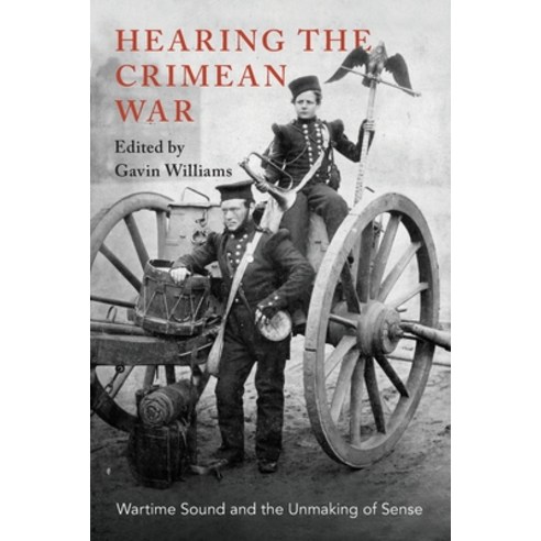 (영문도서) Hearing the Crimean War: Wartime Sound and the Unmaking of Sense Paperback, Oxford University Press, USA, English, 9780190916756