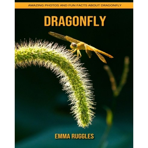 Dragonfly: Amazing Photos and Fun Facts about Dragonfly Paperback, Independently Published, English, 9798739382689