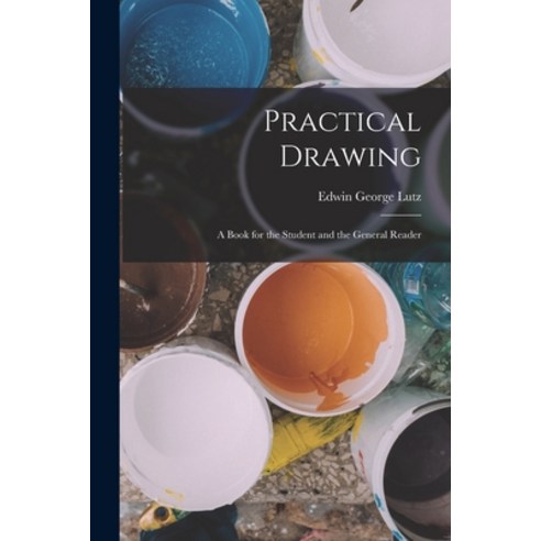 (영문도서) Practical Drawing: A Book for the Student and the General Reader Paperback, Legare Street Press, English, 9781015779266