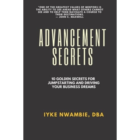 (영문도서) Advancement Secrets: 10 golden secrets for jumpstarting and driving your business dream Paperback, Independently Published, English, 9798495365537