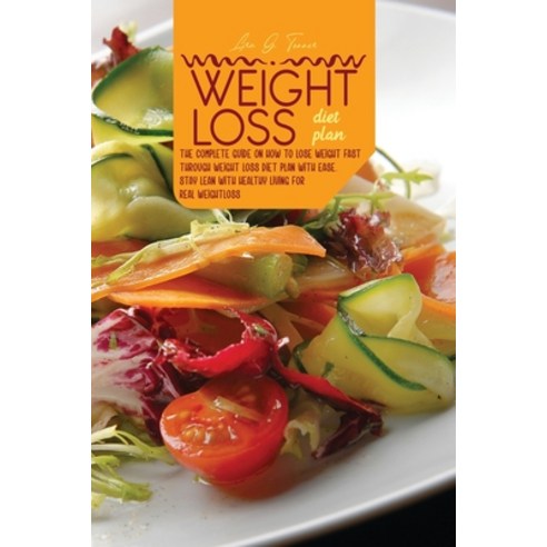 weight loss diet plan: A Quick Guide On How To Rapidly Lose Weight Through Weight loss Diet Plan And... Paperback, Lisa G. Torres, English, 9781802520194