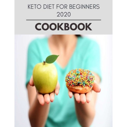 Keto Diet For Beginners 2020 Cookbook: New Recipes - Cooking Made Easy and Flexible Dieting to Work ... Paperback, Independently Published, English, 9798594774353