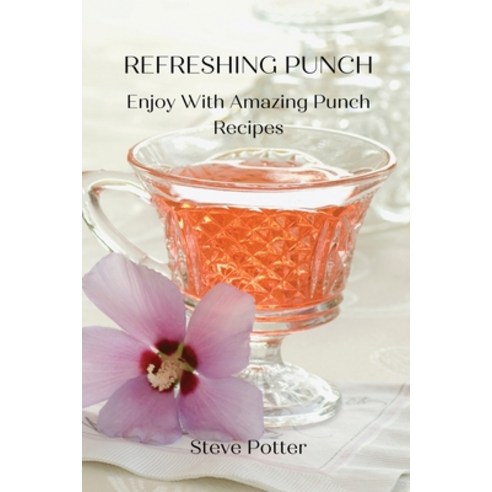 (영문도서) Refreshing Punch: Enjoy With Amazing Punch Recipes Paperback, Steve Potter, English, 9788366910928