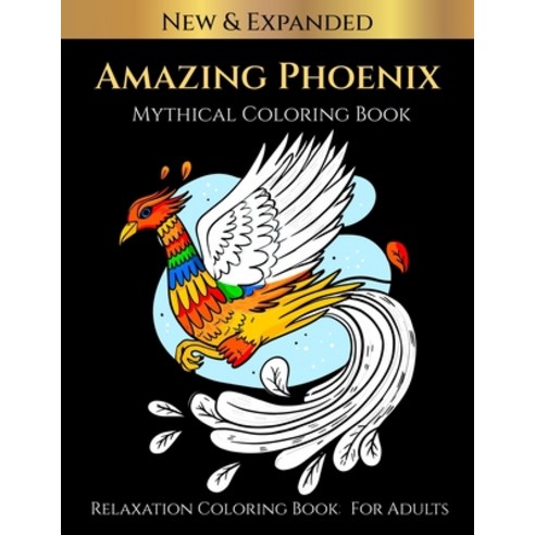 Amazing Phoenix Mythical Coloring Book: Relaxation Coloring Book For Adults Paperback, Independently Published, English, 9798708114020