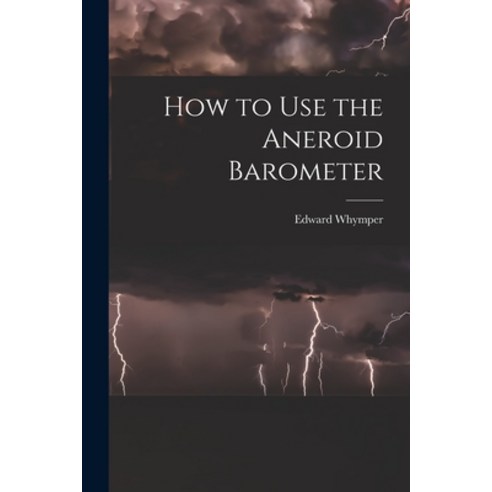 (영문도서) How to Use the Aneroid Barometer Paperback, Legare Street Press, English, 9781016160186