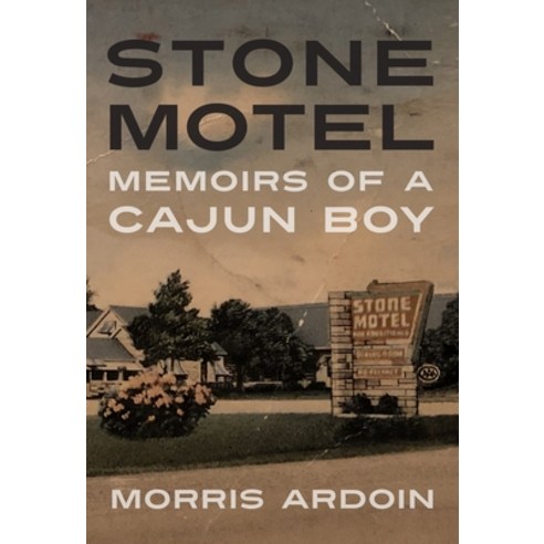 Stone Motel: Memoirs of a Cajun Boy Hardcover, University Press of Mississippi
